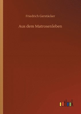 Friedrich Gerstäcker - Aus dem Matrosenleben, Häftad