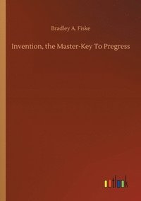 bokomslag Invention, the Master-Key To Pregress