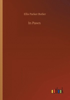 Ellis Parker Butler - In Pawn, Häftad