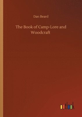 bokomslag The Book of Camp-Lore and Woodcraft