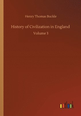 Henry Thomas Buckle - History of Civilization in England, Häftad