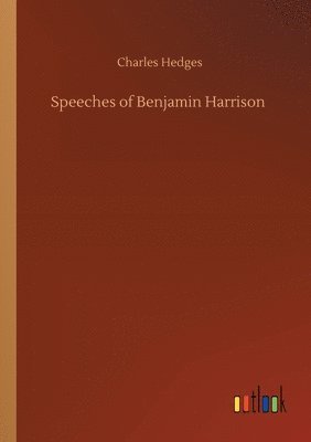 Charles Hedges - Speeches of Benjamin Harrison, Häftad