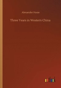 bokomslag Three Years in Western China