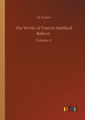 bokomslag The Works of Francis Maitland Balfour