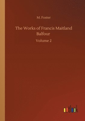 The Works of Francis Maitland Balfour 1