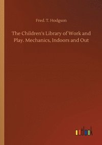 bokomslag Children's Library of Work and Play. Mechanics, Indoors and Out