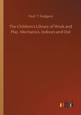bokomslag Children's Library of Work and Play. Mechanics, Indoors and Out