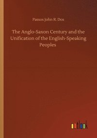 bokomslag The Anglo-Saxon Century and the Unification of the English-Speaking Peoples