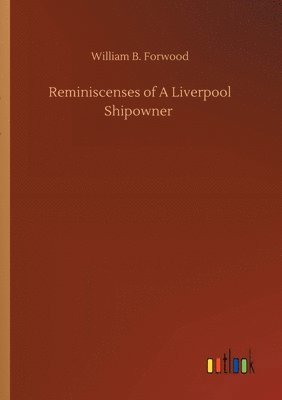 Reminiscenses of A Liverpool Shipowner 1