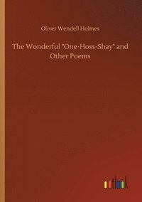 bokomslag The Wonderful One-Hoss-Shay and Other Poems