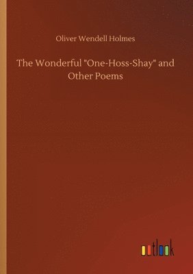 bokomslag The Wonderful One-Hoss-Shay and Other Poems