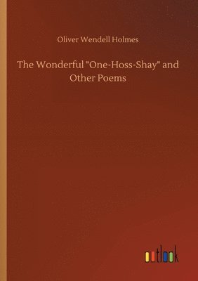 Oliver Wendell Holmes - Wonderful One-Hoss-Shay and Other Poems, Häftad