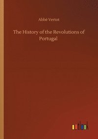 bokomslag The History of the Revolutions of Portugal