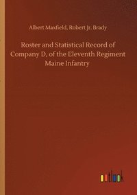 bokomslag Roster and Statistical Record of Company D, of the Eleventh Regiment Maine Infantry