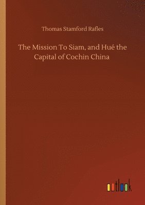 bokomslag Mission To Siam, and Hué the Capital of Cochin China