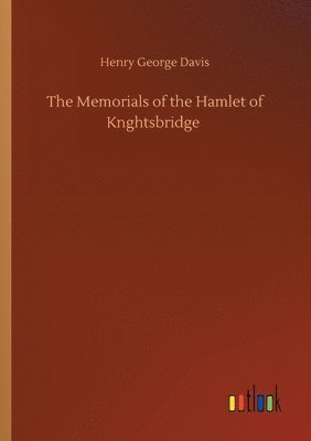 bokomslag Memorials of the Hamlet of Knghtsbridge