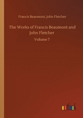 bokomslag The Works of Francis Beaumont and John Fletcher