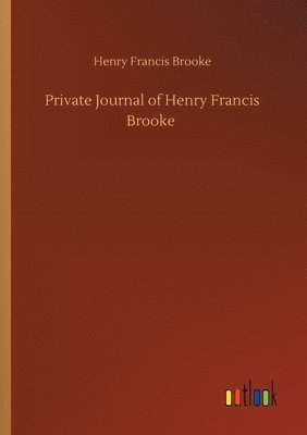 Private Journal of Henry Francis Brooke 1