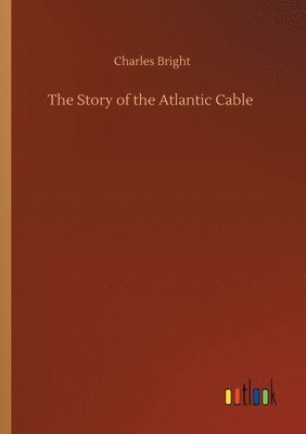 bokomslag The Story of the Atlantic Cable