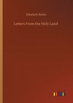 Elizabeth Butler - Letters From the Holy Land, Häftad