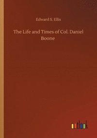 bokomslag The Life and Times of Col. Daniel Boone