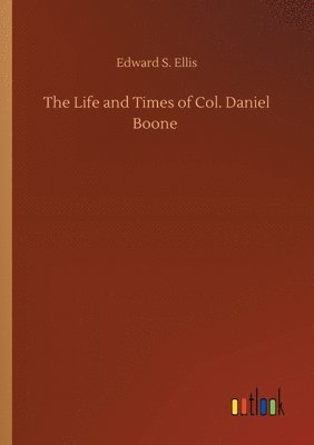 bokomslag The Life and Times of Col. Daniel Boone