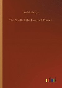 bokomslag The Spell of the Heart of France