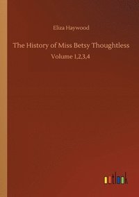 bokomslag The History of Miss Betsy Thoughtless