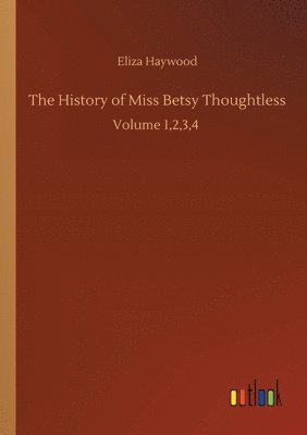 bokomslag The History of Miss Betsy Thoughtless