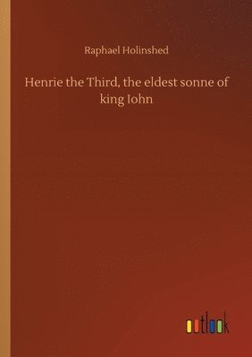 Henrie the Third, the eldest sonne of king Iohn 1