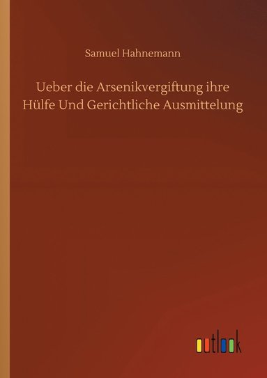 bokomslag Ueber die Arsenikvergiftung ihre Hlfe Und Gerichtliche Ausmittelung