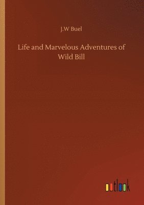 bokomslag Life and Marvelous Adventures of Wild Bill