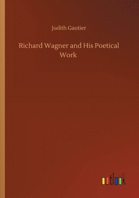 Richard Wagner and His Poetical Work
