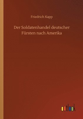 bokomslag Der Soldatenhandel deutscher Frsten nach Amerika