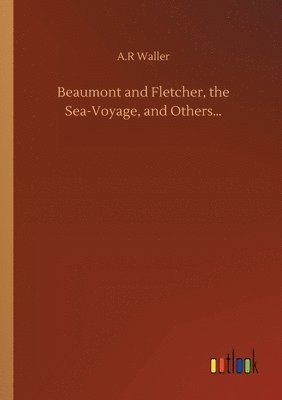 Beaumont and Fletcher, the Sea-Voyage, and Others... 1