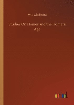 William Ewart Gladstone - Studies On Homer and the Homeric Age, Häftad