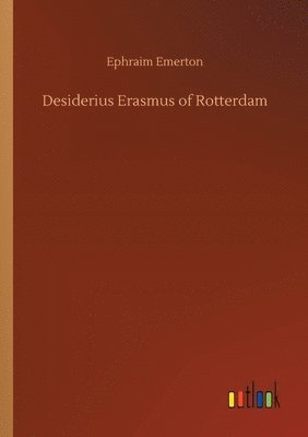 Ephraim Emerton - Desiderius Erasmus of Rotterdam, Häftad