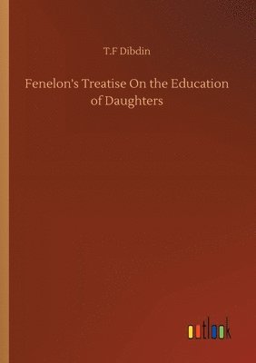 bokomslag Fenelon's Treatise On the Education of Daughters