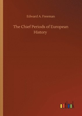 bokomslag The Chief Periods of European History