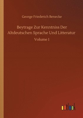 George Friederich Benecke - Beytrage Zur Kenntniss Der Altdeutschen Sprache Und Litteratur, Häftad