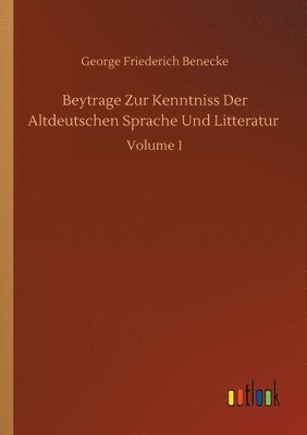 Beytrage Zur Kenntniss Der Altdeutschen Sprache Und Litteratur 1