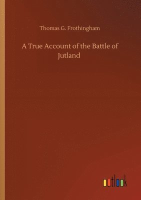 bokomslag A True Account of the Battle of Jutland