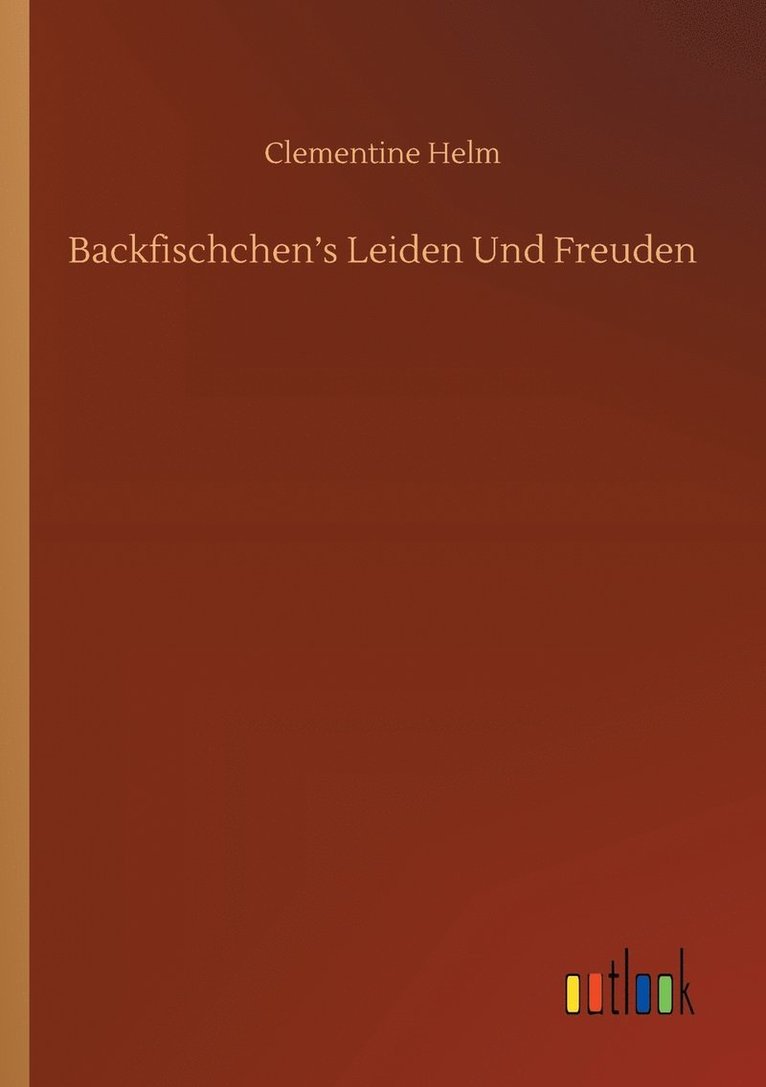 Clementine Helm - Backfischchen's Leiden Und Freuden, Häftad