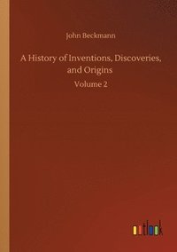 bokomslag A History of Inventions, Discoveries, and Origins