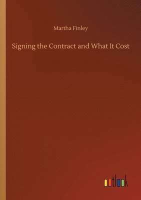 Martha Finley - Signing the Contract and What It Cost, Häftad