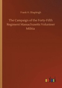 bokomslag The Campaign of the Forty-Fifth Regiment Massachusetts Volunteer Militia