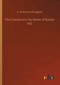 bokomslag The Command in the Battle of Bunker Hill