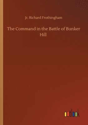 bokomslag The Command in the Battle of Bunker Hill