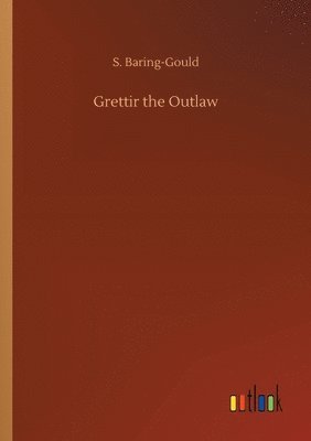 S Baring-Gould, S. Baring-Gould - Grettir the Outlaw, Häftad