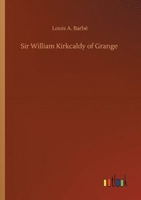 bokomslag Sir William Kirkcaldy of Grange